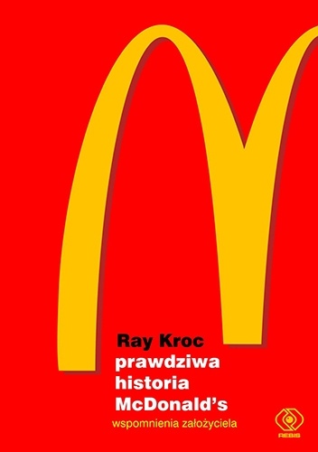 Prawdziwa historia McDonald’s. Wspomnienia założyciela - Ray Kroc