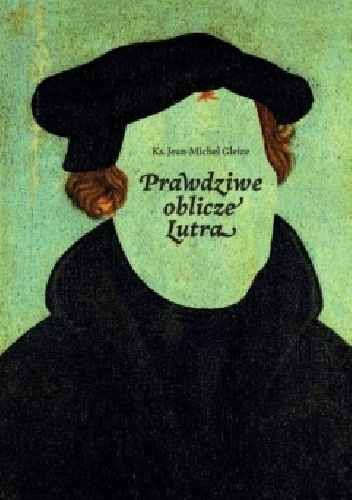 Prawdziwe oblicze Lutra - Ks. Jean-Michel Gleize