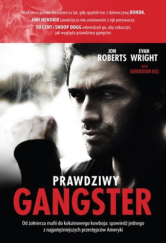 Prawdziwy gangster. Od żołnierza mafii do kokainowego kowboja i tajnego współpracownika władz - Evan Wright, Jon Roberts