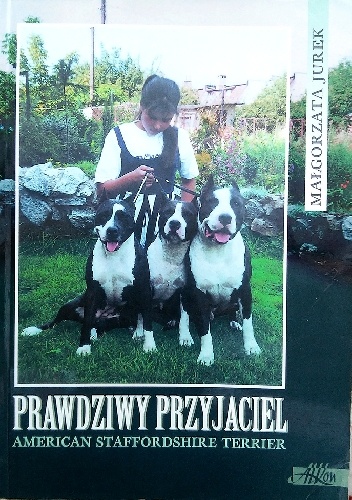 Prawdziwy przyjaciel American Staffordhire Terrier - Małgorzata Jurek