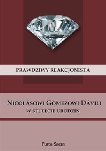 Prawdziwy reakcjonista. Nicolásowi Gómezowi Dávili w stulecie urodzin - Nicolás Gómez Dávila