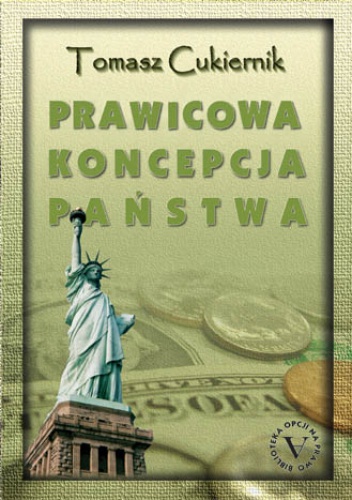 Prawicowa koncpecja państwa - doktryna i praktyka - Tomasz Cukiernik
