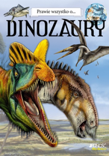 Prawie wszystko o... Dinozaury - praca zbiorowa
