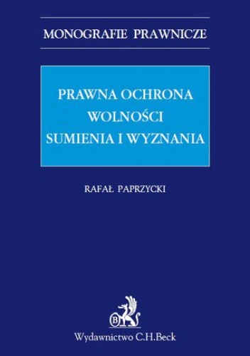 Prawna ochrona wolności sumienia i wyznania - Paprzycki Rafał