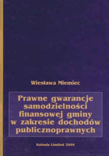 Prawne gwarancje samodzielności finansowej gminy w zakresie dochodów publicznych - Wiesława Miemiec