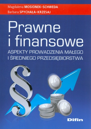Prawne i finansowe aspekty prowadzenia małego i średniego przedsiębiorstwa - Magdalena Mosionek-Schweda, Barbara Spychała - Krzesaj