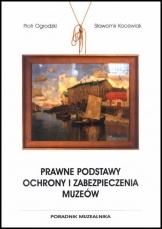 Prawne podstawy ochrony i zabezpieczenia muzeów. Poradnik muzealnika - Piotr Ogrodzki, Sławomir Kocewiak