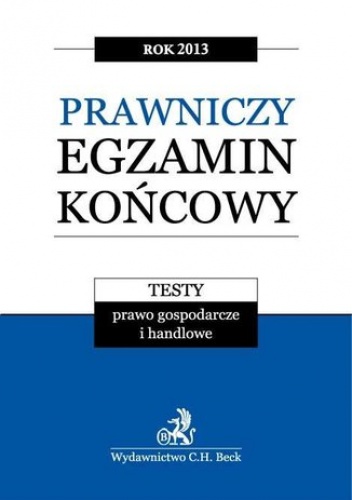 Prawniczy egzamin końcowy 2013 Testy.Prawo gospodarcze i handlowe.Tom 3 - Aneta Gacka-Asiewicz