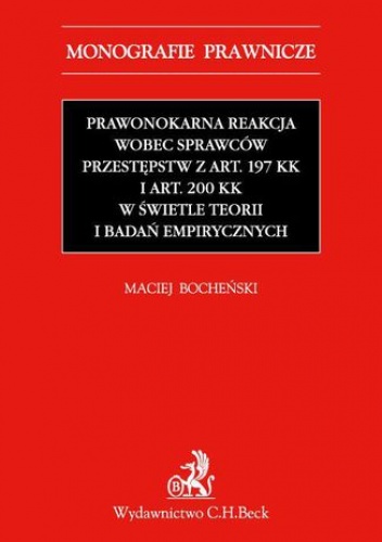 Prawnokarna reakcja wobec sprawców przestępstw z art. 197 KK i art. 200 KK w świetle teorii i badań empirycznych - Bocheński Maciej