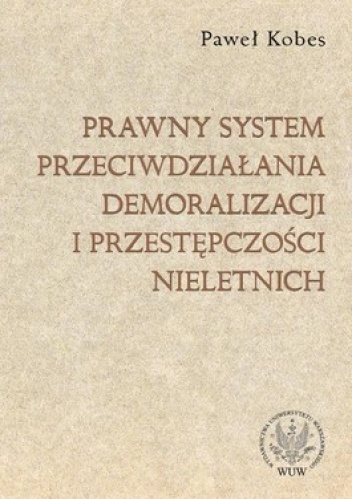Prawny system przeciwdziałania demoralizacji i przestępczości nieletnich - Paweł Kobes