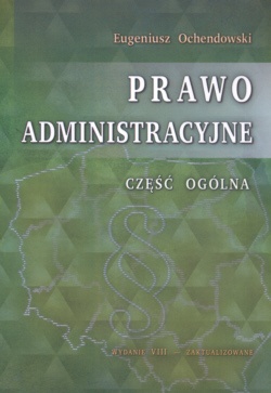 Prawo administracyjne. Część ogólna - Eugeniusz Ochendowski