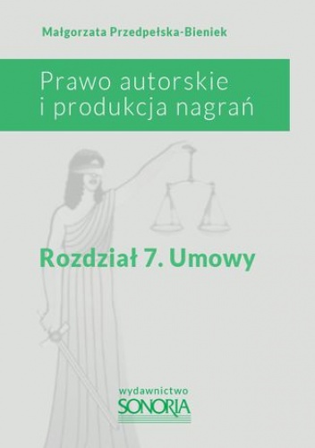 Prawo autorskie i produkcja nagrań. Rozdział 7. Umowy - Małgorzata Przedpełska-Bieniek