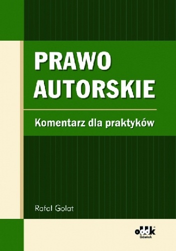 Prawo autorskie. Komentarz dla praktyków - Rafał Golat