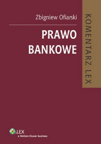 Prawo bankowe. Komentarz - Zbigniew Ofiarski
