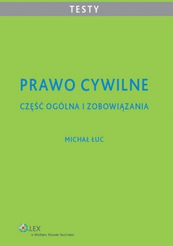 Prawo cywilne. Część ogólna i zobowiązania. Testy - Michał Łuc