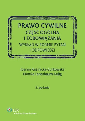Prawo cywilne. Część ogólna i zobowiązania. Wykład w formie pytań i odpowiedzi - Joanna Kuźmicka-Sulikowska, Monika Tenenbaum-Kulig