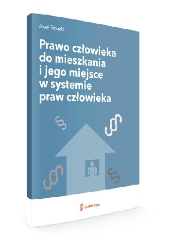 Prawo człowieka do mieszkania i jego miejsce w systemie praw człowieka - Paweł Sławicki