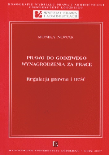 Prawo do godziwego wynagrodzenia za pracę : regulacja prawna i treść - Monika Nowak
