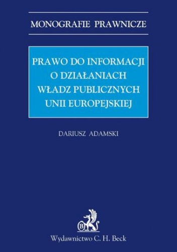 Prawo do informacji o działaniach władz publicznych Unii Europejskiej - Adamski Dariusz