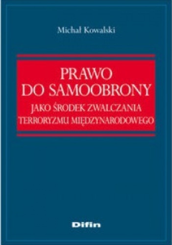 Prawo do samoobrony jako środek zwalczania terroryzmu międzynarodowego - Michał Kowalski