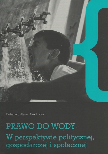Prawo do wody w perspektywie politycznej, gospodarczej i społecznej - Farhana Sultana, Alex Loftus