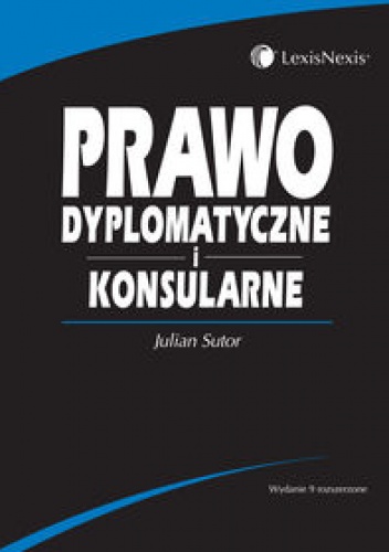 Prawo dyplomatyczne i konsularne /Podręcznik akademicki - Julian Sutor