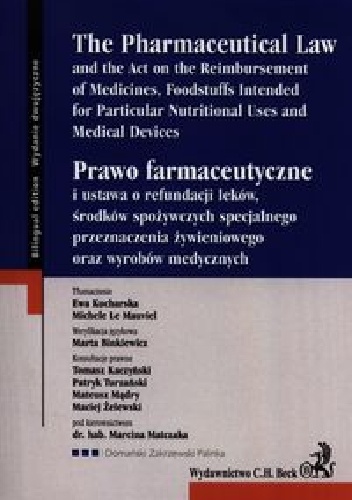 Prawo farmaceutyczne i ustawa o refundacji leków, środków spożywczych specjalnego przeznaczenia żywieniowego oraz wyrobów medycznych - praca zbiorowa