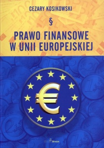 Prawo finansowe w Unii Europejskiej - Cezary Kosikowski