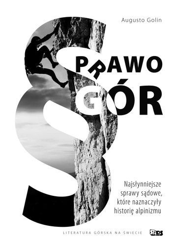 Prawo gór. Najsłynniejsze sprawy sądowe, które naznaczyły historię alpinizmu - Augusto Golin