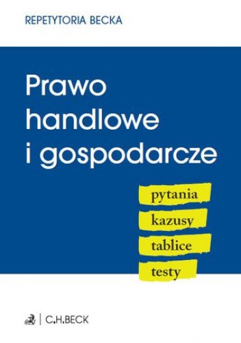 Prawo handlowe i gospodarcze. Pytania. Kazusy. Tablice. Testy - Ablewicz Joanna