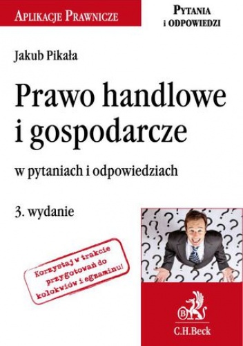 Prawo handlowe i gospodarcze w pytaniach i odpowiedziach. Wydanie 3 - Pikała Jakub
