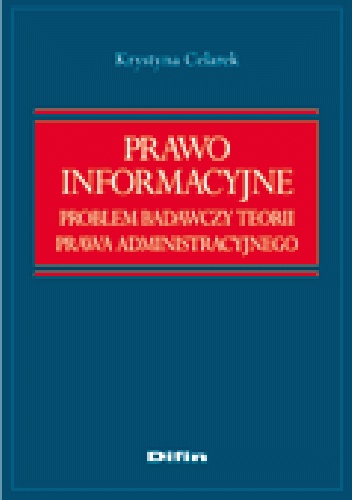 Prawo informacyjne. Problem badawczy teorii prawa administracyjnego - Krystyna Celarek