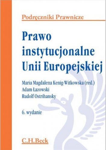 Prawo instytucjonalne Unii Europejskiej. Wydanie 6 - Adam Łazowski, Magdalena Kenig Witkowska Maria
