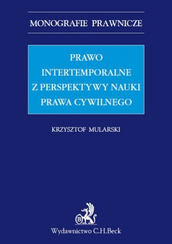 Prawo intertemporalne z perspektywy nauki prawa cywilnego - Mularski Krzysztof