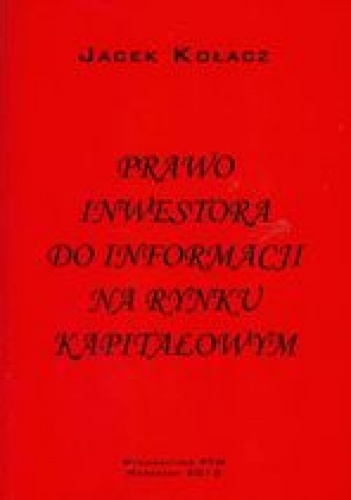 Prawo inwestora do informacji na rynku kapitałowym - Jacek Kołacz