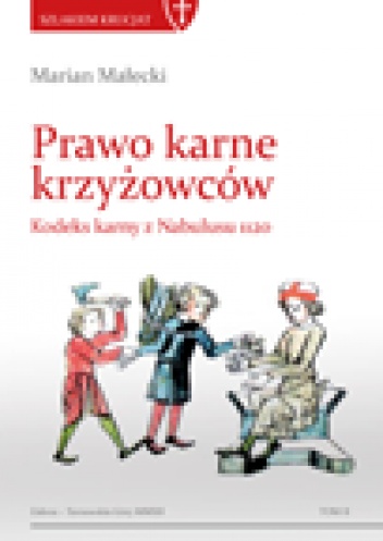 Prawo karne krzyżowców. Kodeks karny z Nabulusu 1120 - Marian Małecki
