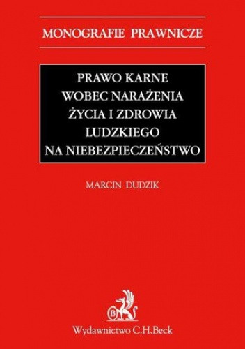 Prawo karne wobec narażenia życia i zdrowia ludzkiego na niebezpieczeństwo - Dudzik Marcin