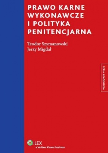 Prawo karne wykonawcze i polityka penitencjarna - Teodor Szymanowski, Jerzy Migdał