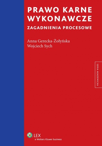 Prawo karne wykonawcze. Zagadnienia procesowe - Anna Gerecka-Żołyńska, Wojciech Sych