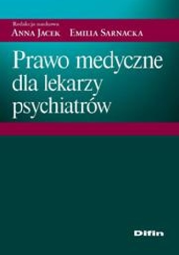 Prawo medyczne dla lekarzy psychiatrów - Anna Jacek, Emilia Sarnacka