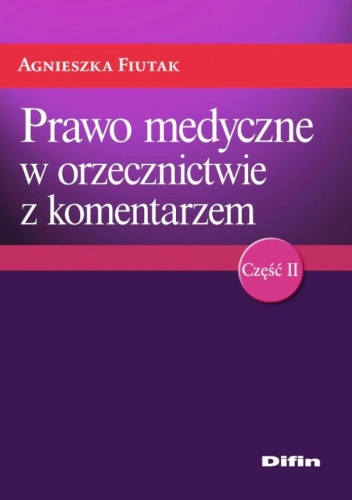 Prawo medyczne w orzecznictwie z komentarzem. Część 2 - Agnieszka Fiutak