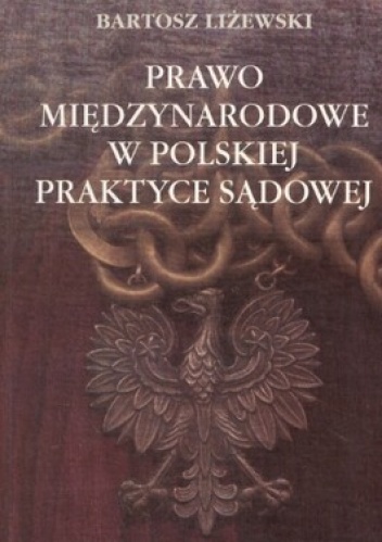 Prawo międzynarodowe w polskiej praktyce sądowej - Bartosz Liżewski