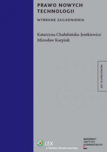 Prawo nowych technologii. Wybrane zagadnienia - Katarzyna Chałubińska-Jentkiewicz, Mirosław Karpiuk