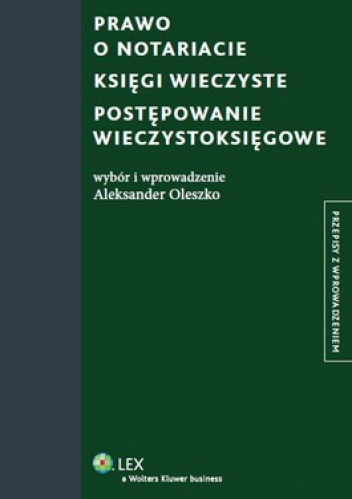 Prawo o notariacie. Księgi wieczyste. Postępowanie wieczystoksięgowe - Aleksander Oleszko