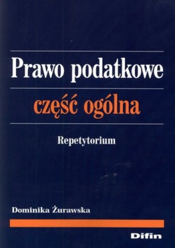Prawo podatkowe. Część ogólna. Repetytorium - Dominika Żurawska