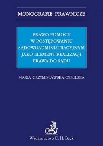 Prawo pomocy w postępowaniu sądowoadministracyjnym jako element realizacji prawa do sądu - Grzymisławska-Cybulska Maria