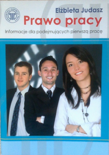Prawo pracy. Informacje dla podejmujących pierwszą pracę - Elżbieta Judasz