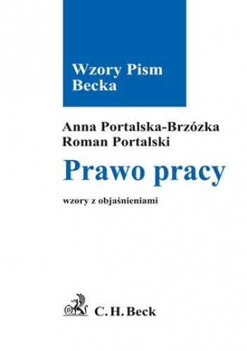 Prawo pracy Wzory z objaśnieniami - Anna Portalska-Brzózka, Roman Portalski