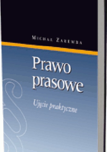 Prawo prasowe. Ujęcie praktyczne - Michał Zaremba
