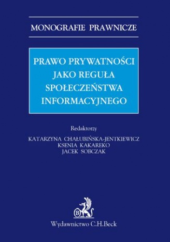 Prawo prywatności jako reguła społeczeństwa informacyjnego - Katarzyna Chałubińska-Jentkiewicz, Kakareko Ksenia